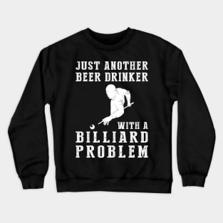 Rack 'Em Up: Just Another Beer Drinker with a Billiard Problem! Crewneck Sweatshirt